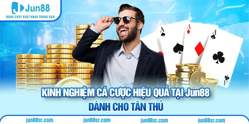 Kinh nghiệm cá cược hiệu quả tại Jun88