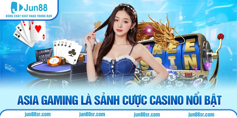 Asia Gaming là sảnh cược casino nổi bật