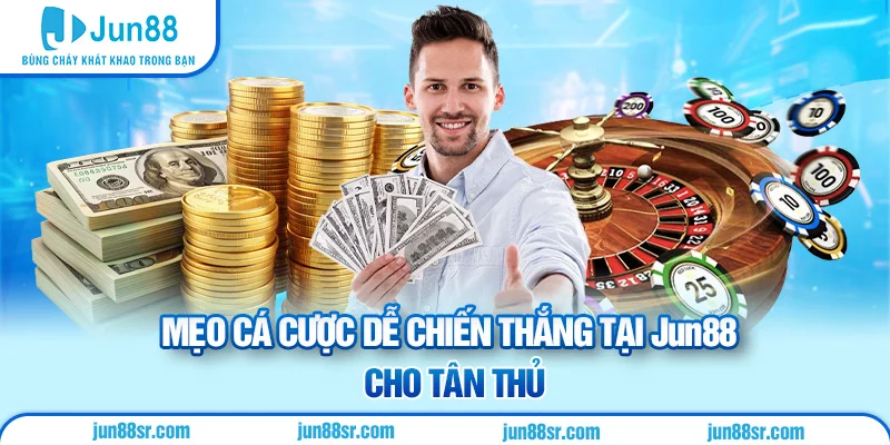 Mẹo cá cược dễ chiến thắng tại Jun88 cho tân thủ