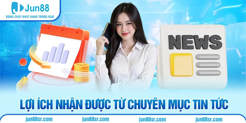 Lợi ích nhận được từ chuyên mục tin tức