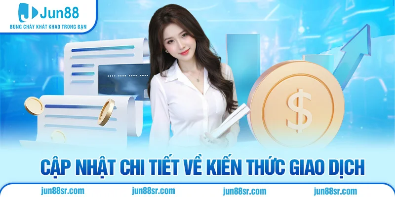 Cập nhật chi tiết về kiến thức giao dịch