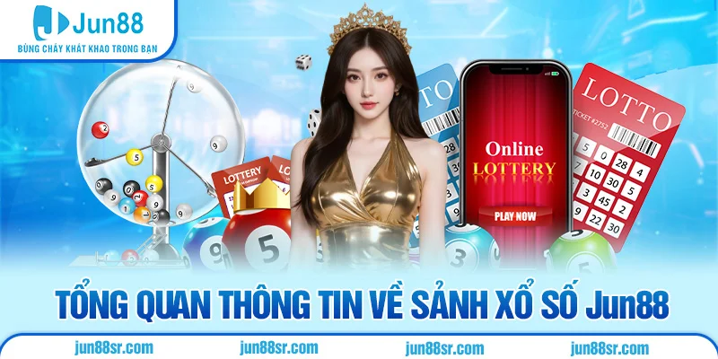 Tổng quan thông tin về sảnh xổ số Jun88