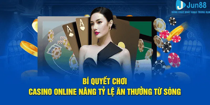 Bí quyết chơi casino online nâng tỷ lệ ăn thưởng từ sảnh