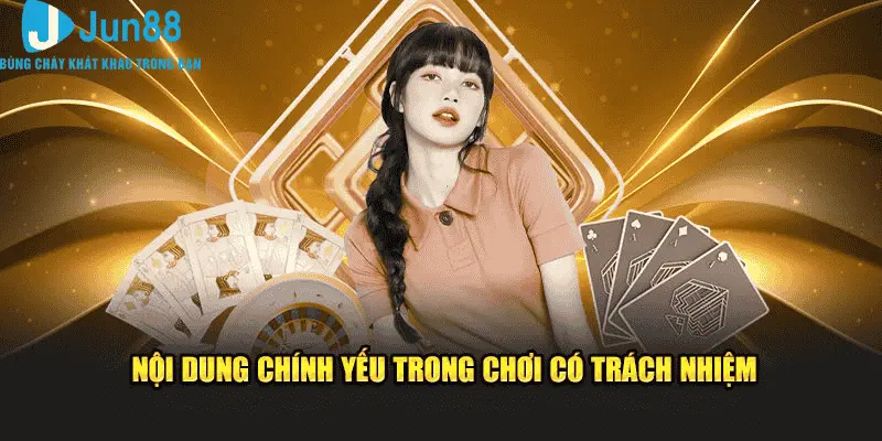 Nội dung trong chơi có trách nhiệm Jun88