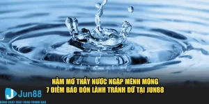 Nằm mơ thấy nước ngập mênh mông