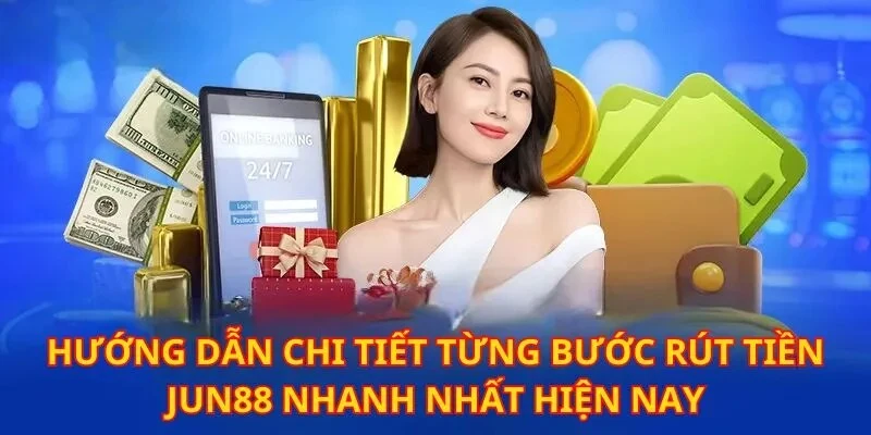 Ba bước rút tiền Jun88 siêu tốc cho hội viên nhà cái