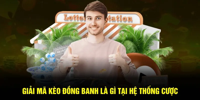 Giải mã kèo đồng banh là gì tại hệ thống cược