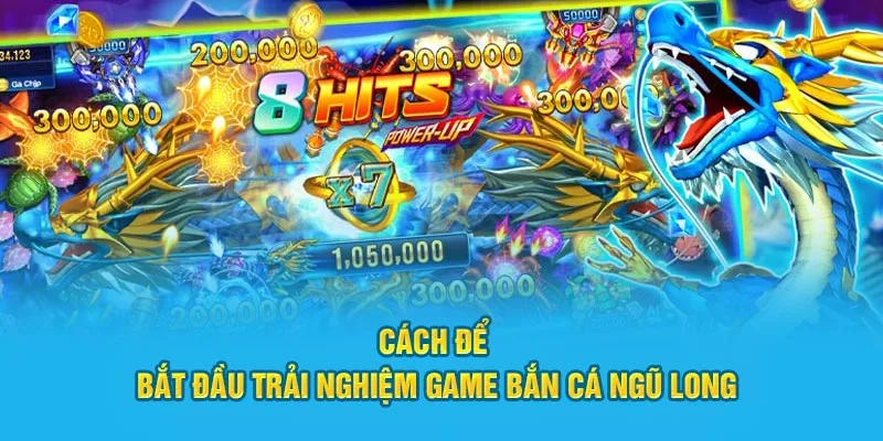 Cách để bắt đầu trải nghiệm game bắn cá Ngũ Long