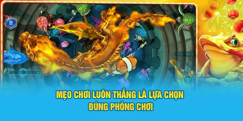 Mẹo chơi luôn thắng là lựa chọn đúng phòng chơi